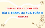 Bài 5 trang 23 SGK Toán 8 tập 1 Cánh Diều